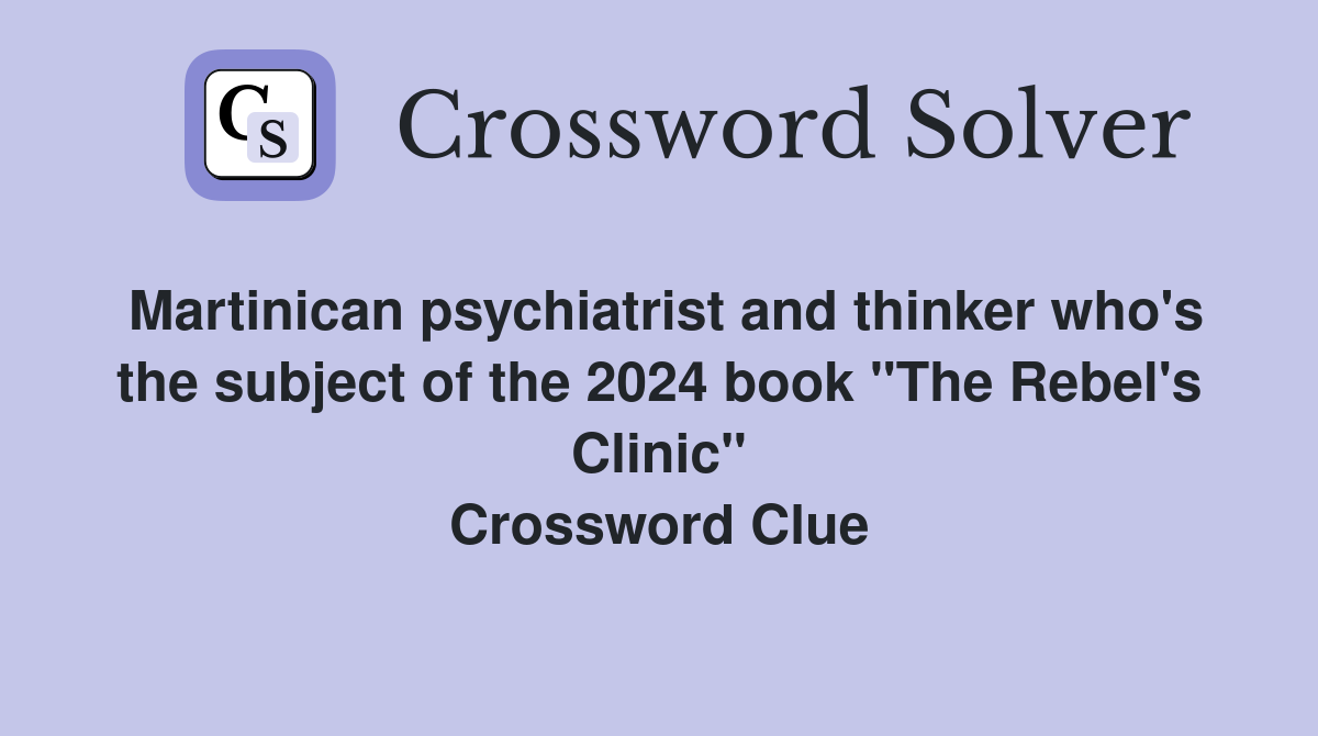 Martinican psychiatrist and thinker who's the subject of the 2024 book